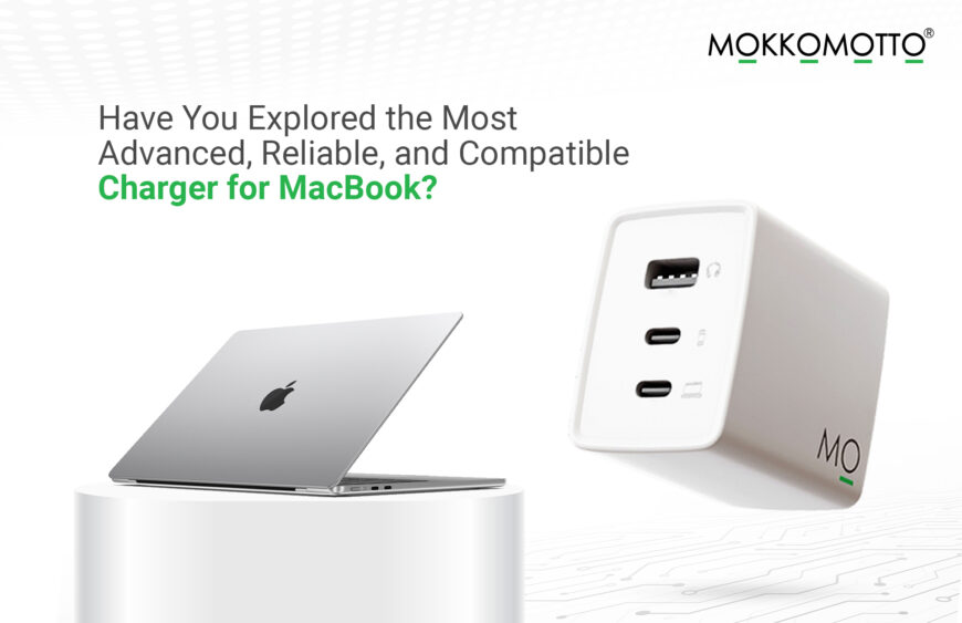 Promotional graphic for MOKKOMOTTO showing a MacBook and a white multi‑port wall charger; text reads “Have You Explored the Most Advanced, Reliable, and Compatible Charger for MacBook?”
